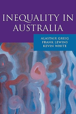 Inequality in Australia by Greig, Alastair