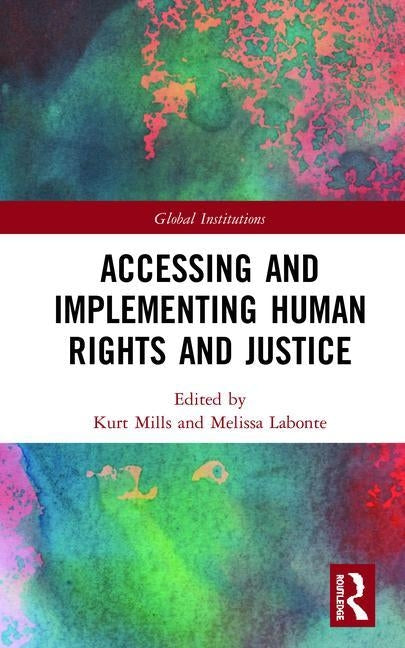 Accessing and Implementing Human Rights and Justice by Mills, Kurt