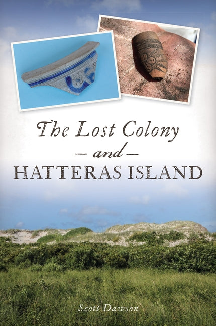 The Lost Colony and Hatteras Island by Dawson, Scott