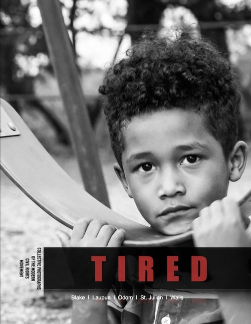 Tired: Collective Photos of the Late modern Contemporary Civil Rights Movements by Blake, Akeem