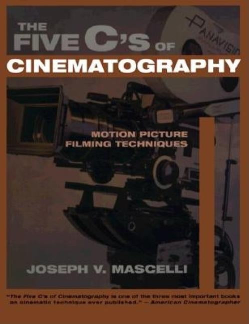 The Five C's of Cinematography: Motion Picture Filming Techniques by Mascelli, Joseph V.