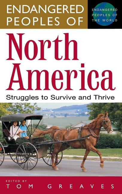 Endangered Peoples of North America: Struggles to Survive and Thrive by Greaves, Tom