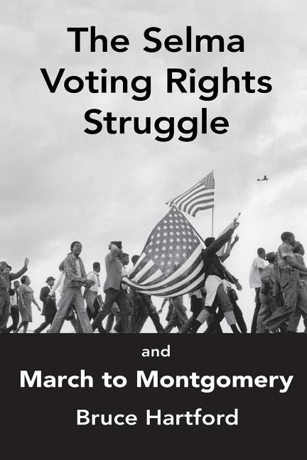 The Selma Voting Rights Struggle & the March to Montgomery by Hartford, Bruce