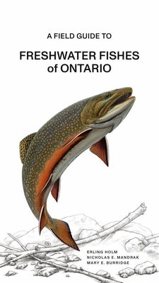 A Fish Guide to Freshwater Fishes of Ontario by Holm, Erling