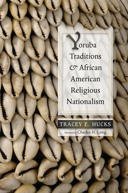 Yoruba Traditions and African American Religious Nationalism by Hucks, Tracey E.