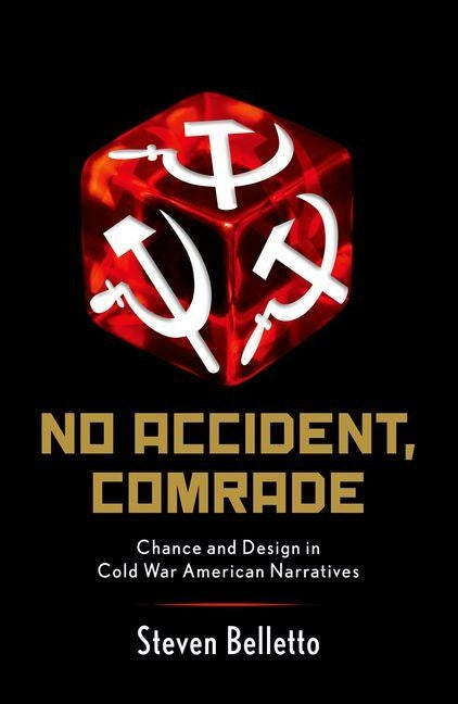 No Accident, Comrade: Chance and Design in Cold War American Narratives by Belletto, Steven