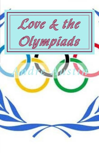 Love & the Olympiads by Austin, Andre