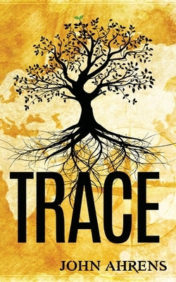 Trace: A Genealogy Fiction by Ahrens, John