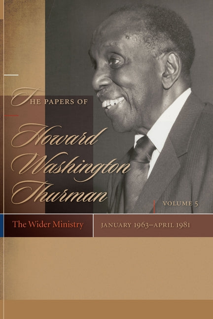 The Papers of Howard Washington Thurman: Volume 5: The Wider Ministry, January 1963-April 1981 by Fluker, Walter Earl