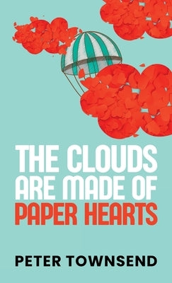 The Clouds are made of Paper Hearts by Townsend, Peter