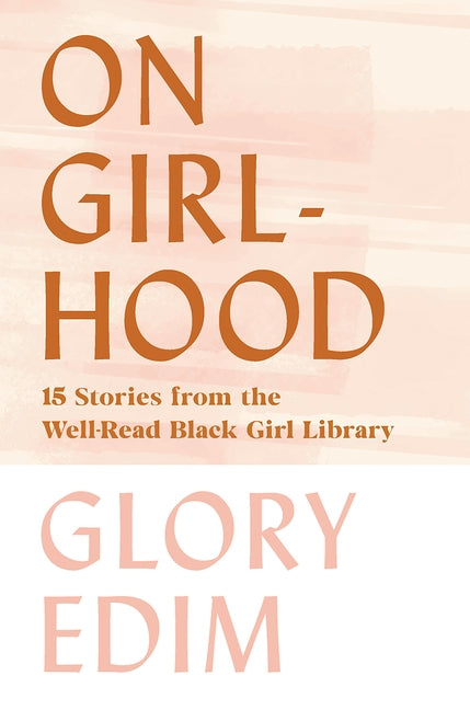 On Girlhood: 15 Stories from the Well-Read Black Girl Library by Edim, Glory