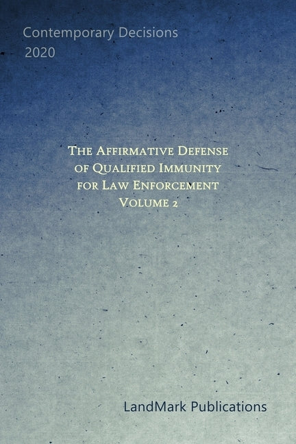 The Affirmative Defense of Qualified Immunity for Law Enforcement: Volume 2 by Publications, Landmark