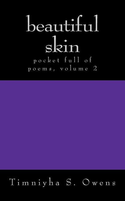 beautiful skin: pocket full of poems, volume 2 by Owens, Timniyha S.