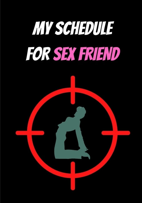 My Schedule for Sex Friend: Sex and Love by Pierre, Laszlo