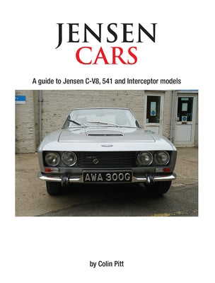 Jensen Cars: A Guide to Jensen C-V8, 541 and Interceptor Models by Pitt, Colin