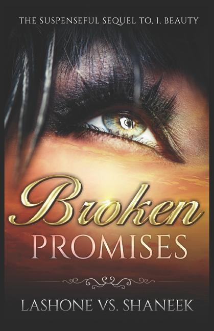 Broken Promises: The Suspenseful Sequel To The Novel, I, Beauty by Vs Shaneek, Lashone