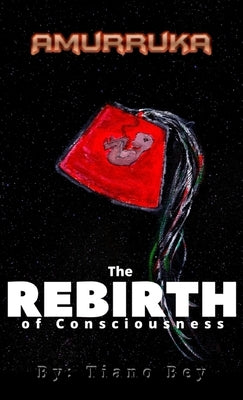 Amurruka: The Rebirth of Consciousness by Bey, Tiano