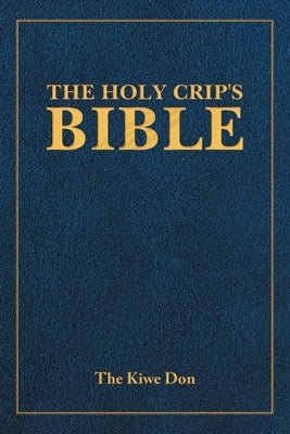 The Holy Crip's Bible by The Kiwe Don