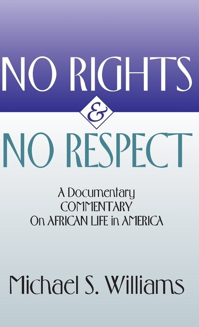 No Rights and No Respect by Williams, Michael S.