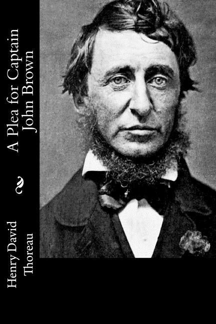 A Plea for Captain John Brown by Thoreau, Henry David
