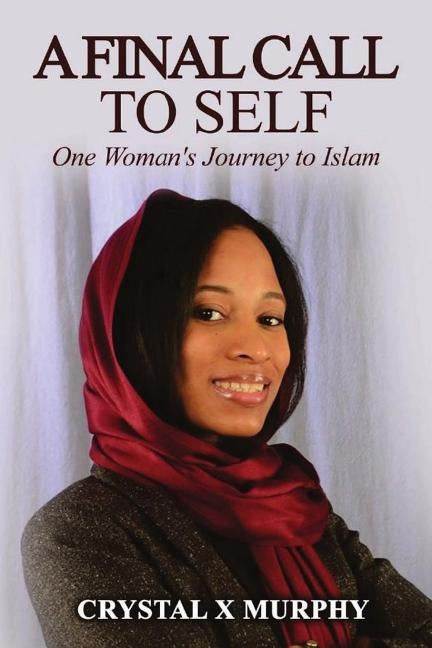 A Final Call To Self: One Woman's Journey To Islam by Murphy, Crystal