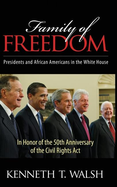 Family of Freedom: Presidents and African Americans in the White House by Walsh, Kenneth T.