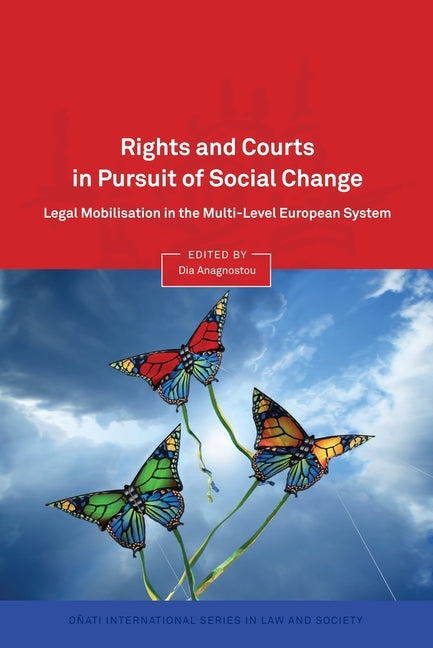 Rights and Courts in Pursuit of Social Change: Legal Mobilisation in the Multi-Level European System by Anagnostou, Dia