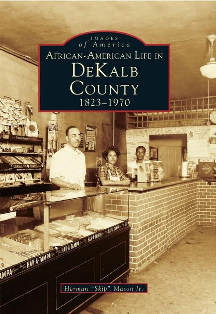 African-American Life in Dekalb County: 1823-1970 by Mason Jr, Herman "Skip"