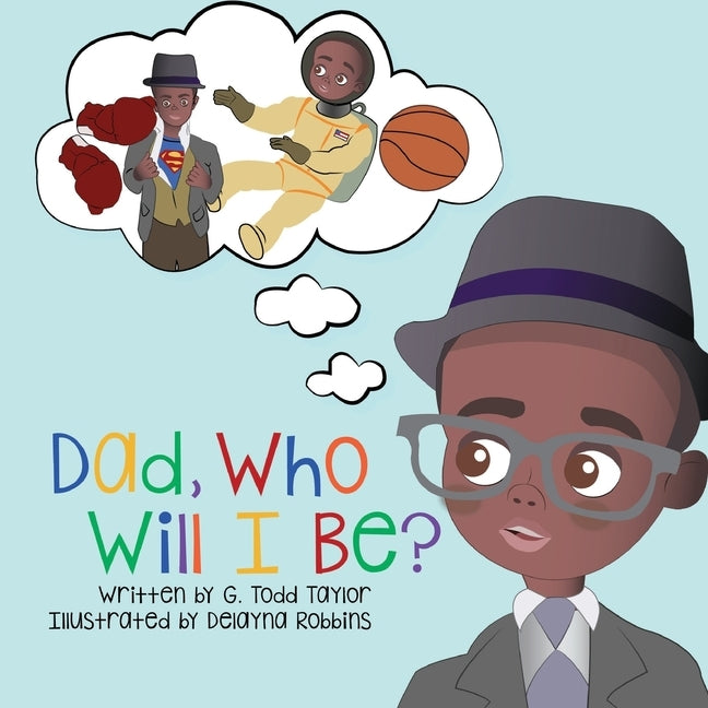 Dad, Who Will I Be? by Taylor, G. Todd