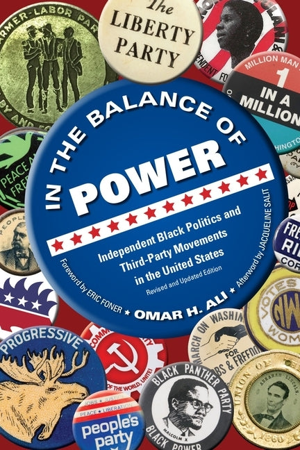 In the Balance of Power: Independent Black Politics and Third-Party Movements in the United States by Ali, Omar H.