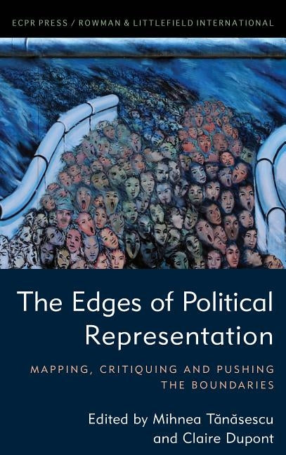 The Edges of Political Representation: Mapping, Critiquing and Pushing the Boundaries by Tanasescu, Mihnea