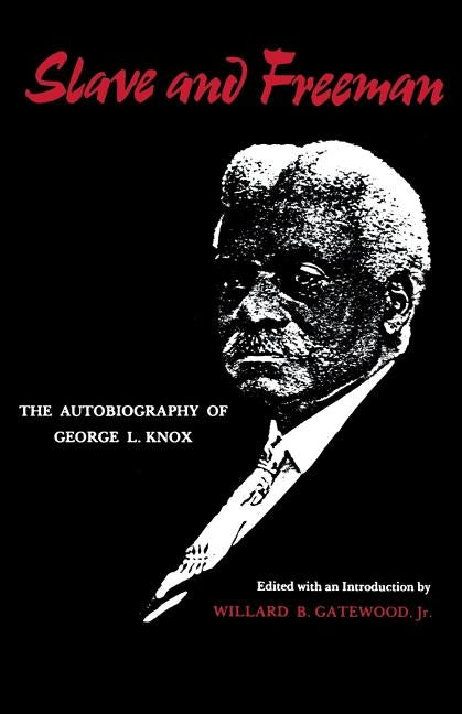 Slave and Freeman: The Autobiography of George L. Knox by Gatewood, Willard B.