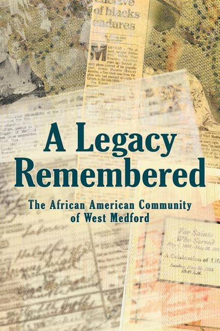 A Legacy Remembered: The African American Community of West Medford by Noling, Ann