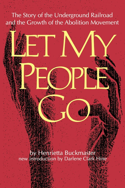 Let My People Go: The Story of the Underground Railroad and the Growth of the Abolition Movement by Buckmaster, Henrietta