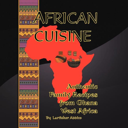 African Cuisine: Authentic Family Recipes from Ghana West Africa by Addico, Naa Lartiokor