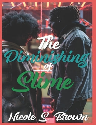 The Diminishing of Slime: All About Slime Part 3- Once Perceived as Counterfeit Love is Love Purified by Brown, Nicole S.