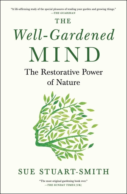 The Well-Gardened Mind: The Restorative Power of Nature by Stuart-Smith, Sue