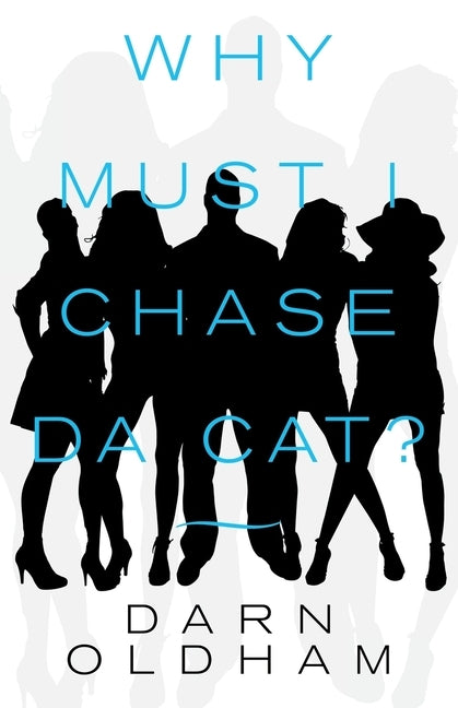 Why Must I Chase Da Cat? by Oldham, Darn