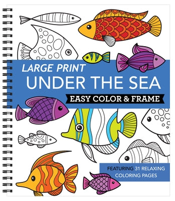 Large Print Easy Color & Frame - Under the Sea (Adult Coloring Book) by New Seasons