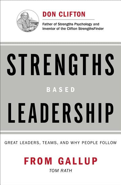 Strengths Based Leadership: Great Leaders, Teams, and Why People Follow by Rath, Tom
