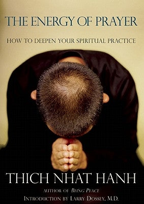 The Energy of Prayer: How to Deepen Your Spiritual Practice by Nhat Hanh, Thich