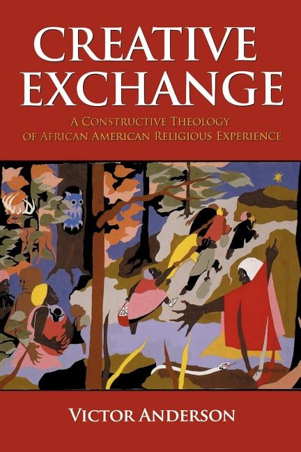 Creative Exchange: A Constructive Theology of African American Religious Experience by Anderson, Victor
