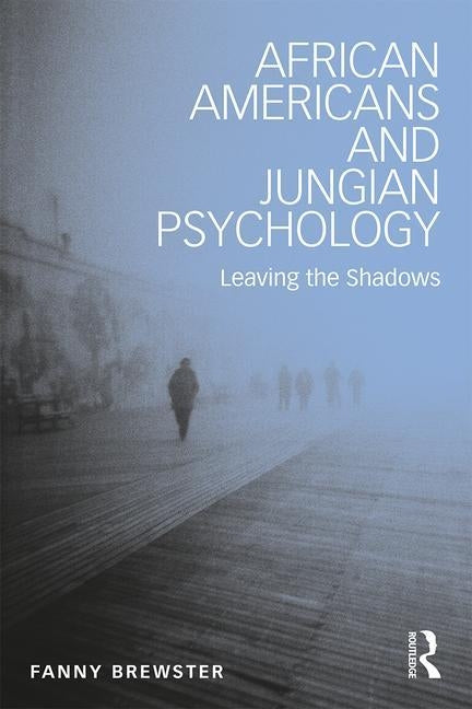 African Americans and Jungian Psychology: Leaving the Shadows by Brewster, Fanny