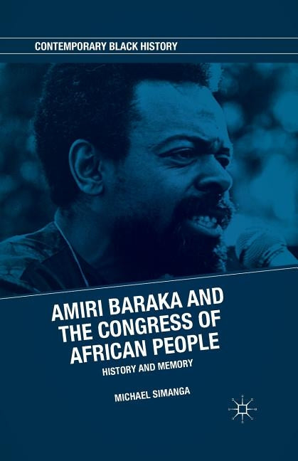Amiri Baraka and the Congress of African People: History and Memory by Simanga, M.