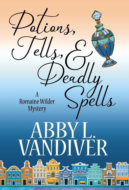 Potions, Tells, & Deadly Spells by VanDiver, Abby L.