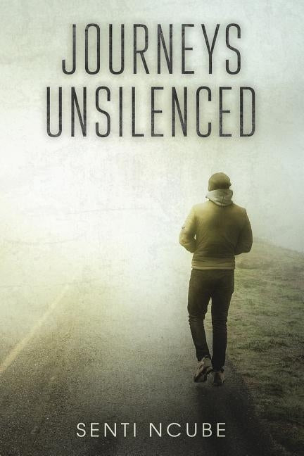 Journeys Unsilenced by Ncube, Senti