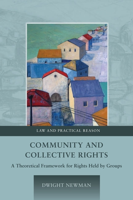 Community and Collective Rights: A Theoretical Framework for Rights Held by Groups by Newman, Dwight
