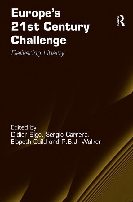 Europe's 21st Century Challenge: Delivering Liberty by Bigo, Didier