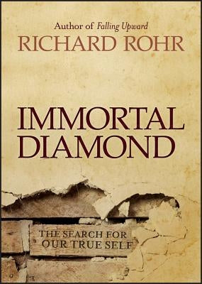 Immortal Diamond: The Search for Our True Self by Rohr, Richard