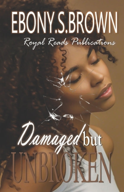 Damaged But Unbroken by Brown, Ebony S.